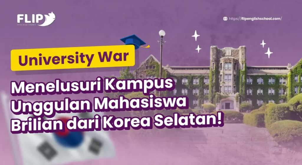 Read more about the article University War: Menelusuri Kampus Unggulan Mahasiswa Brilian dari Korea Selatan!